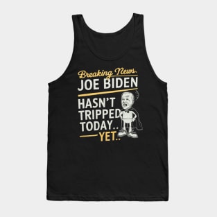 Breaking News: Joe Biden Hasn't Tripped Today... Yet' funny anti-Biden shirt! Tank Top